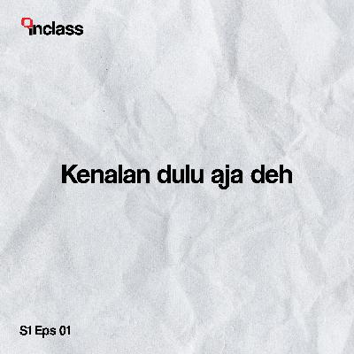 Eps01 : Kenalan dulu aja, biar akrab Eps01 : Kenalan dulu aja, biar akrab