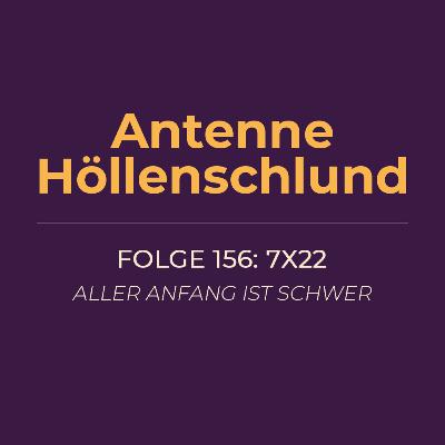 156: 7x22 – Aller Anfang ist schwer