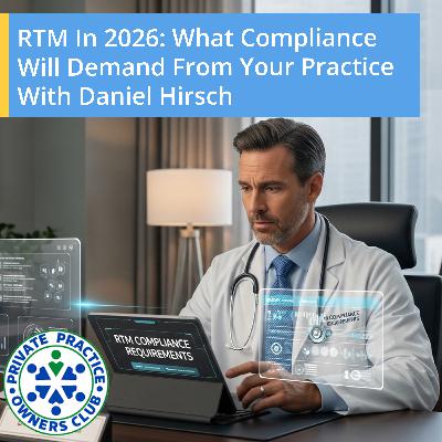 RTM In 2026: What Compliance Will Demand From Your Practice With Daniel Hirsch RTM In 2026: What Compliance Will Demand From Your Practice With Daniel Hirsch
