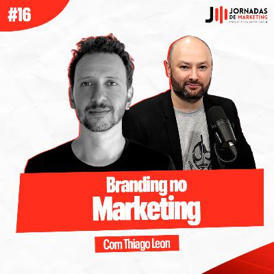 #16 Branding no Marketing | Jornadas de Marketing com Thiago Leon