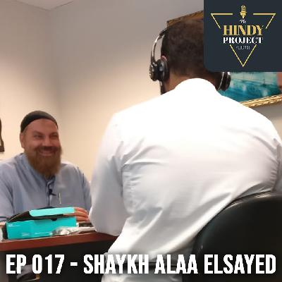 EP 017 - Shaykh Alaa Elsayed
