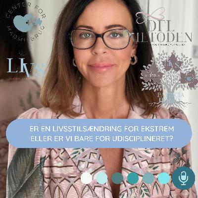 25. Er livsstilsændringer egentligt for ekstremt, eller er vi bare udisciplineret? Del 2
