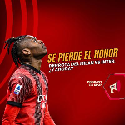 Se pierde el honor: derrota del Milan vs Inter; ¿Y AHORA...? | T4 EP27