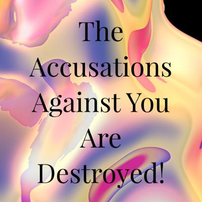 The Accusations Against You Are Destroyed!