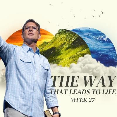 The Way That Leads To Life - Week 27