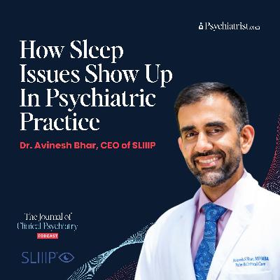 How Sleep Issues Show Up In Psychiatric Practice with Dr. Avinesh Bhar, CEO of SLIIIP