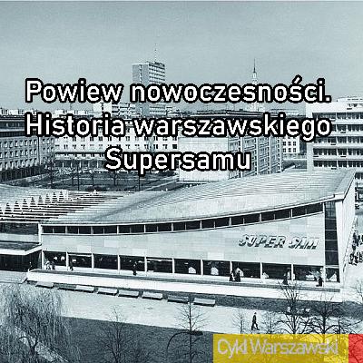 Powiew nowoczesności. Historia warszawskiego Supersamu