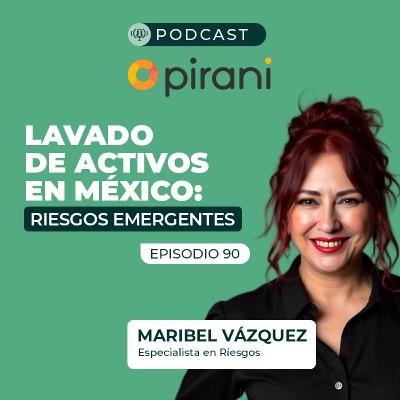 Lavado de activos en México: riesgos emergentes | Pirani podcast