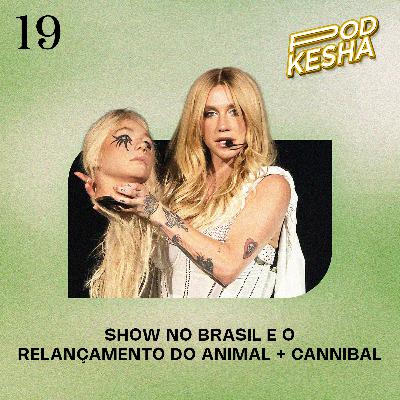 #19 – Show no Brasil e o relançamento do Animal + Cannibal