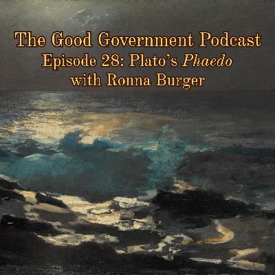 The Good Government Podcast - Episode 28 - Plato's Phaedo with Ronna Burger