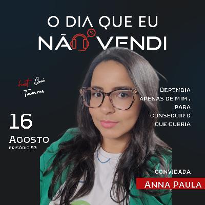 #EP 93 - Anna Paula - “Dependia mais de mim para conseguir o que queria” #EP 93 - Anna Paula - “Dependia mais de mim para conseguir o que queria”