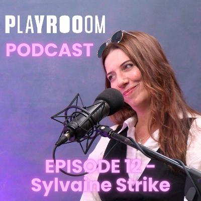 Sylvaine Strike (the Professional) | PLAYROOOM PODCAST Episode 12