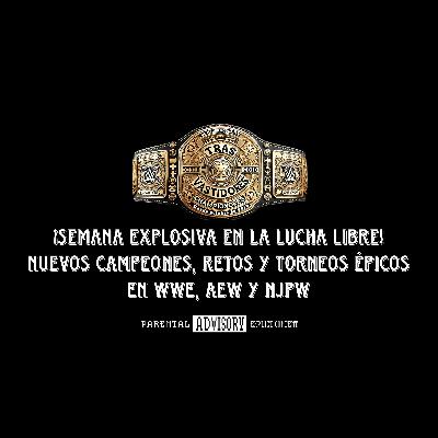 ¡Semana Explosiva en la Lucha Libre! Nuevos Campeones, Retos y Torneos Épicos en WWE, AEW y NJPW ¡Semana Explosiva en la Lucha Libre! Nuevos Campeones, Retos y Torneos Épicos en WWE, AEW y NJPW