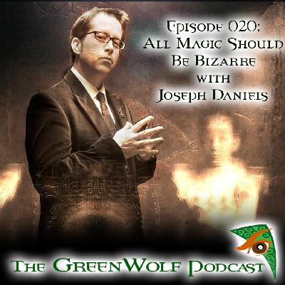Ep 020 - All Magic Should be Bizarre with Joseph Daniels Ep 020 - All Magic Should be Bizarre with Joseph Daniels