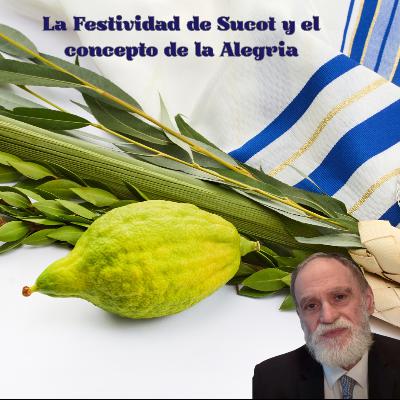 La festividad de Sucot y el concepto de la Alegria La festividad de Sucot y el concepto de la Alegria