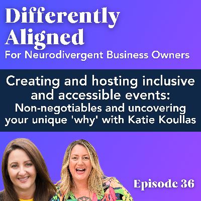 Creating and hosting inclusive and accessible events: Non-negotiables and uncovering your unique 'why' with Katie Koullas