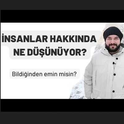 İnsanlar Hakkında Ne Düşünüyor? - Bildiğinden emin misin?