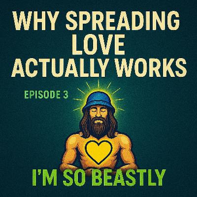 Why Spreading Love Actually Works | I'm So Beastly Ep. 3