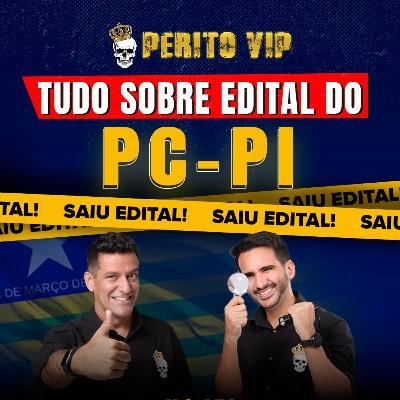 Ep. 044 - TUDO sobre o edital de Perito Oficial da Polícia Civil do Piauí (PC-PI) | Perito VIP Talks