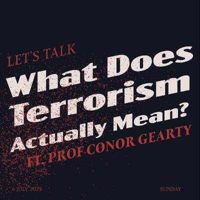 #25 - What Does Terrorism Actually Mean? ft. Conor Gearty KC