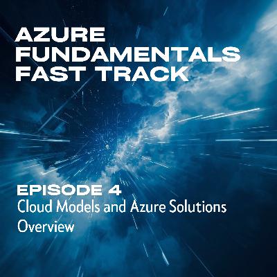 4. Cloud Models and Azure Solutions Overview 4. Cloud Models and Azure Solutions Overview