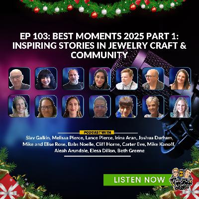 EP 103_Best Moments 2025 Part 1: Inspiring Stories in Jewelry Craft & Community