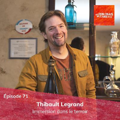 Épisode 71 : Thibault Legrand, immersion dans le terroir
