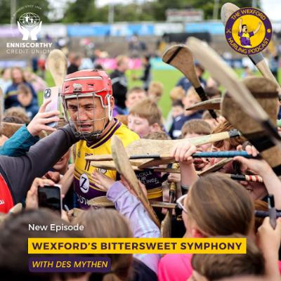 Wexford's Bittersweet Symphony | Wexford Close Season with Kilkenny Win | Season Review with Des Mythen Wexford's Bittersweet Symphony | Wexford Close Season with Kilkenny Win | Season Review with Des Mythen