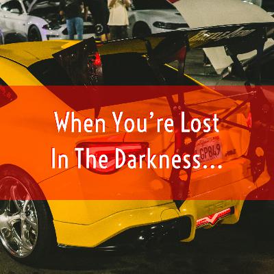 Episode 17 - When You're Lost In The Darkness...