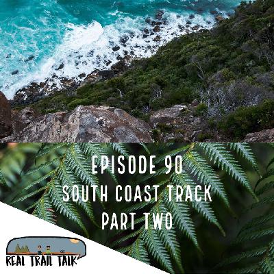 Episode 90 - South Coast Track - Part Two