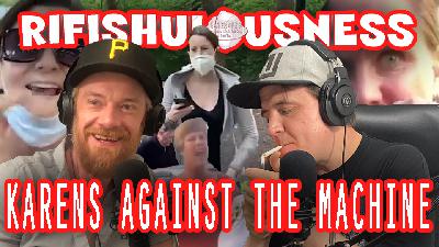 Bonus Ep: Rifishulousness - Karens Against The Machine