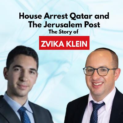 House Arrest Qatar and The Jerusalem Post-- The Story of Zvika Klein