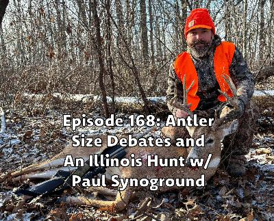 SouthEastern Bowhunter Podcast - Episode 168: Antler Size Debates and An Illinois Hunt w/ Paul Synoground