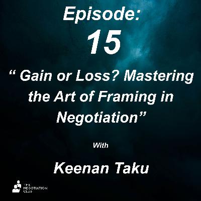 Gain or Loss? Mastering the Art of Framing in Negotiation
