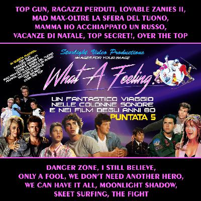 What A Feeling!-05: Top Gun, Ragazzi Perduti, Lovable Zanies II, Mad Max-Oltre La Sfera Del Tuono, Mamma Ho Acchiappato Un Russo, Vacanze Di Natale, Top Secret!, Over The Top
