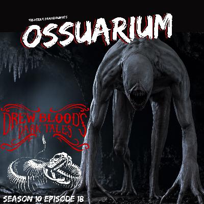 S10 Ep18: S10E18 - "Ossuarium" - Drew Blood's Dark Tales Podcast S10 Ep18: S10E18 - "Ossuarium" - Drew Blood's Dark Tales Podcast