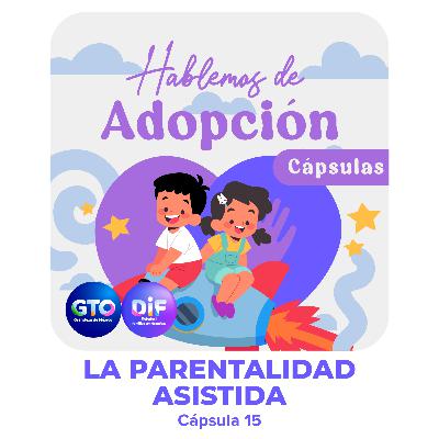 EP 15| PARENTALIDAD ASISTIDA