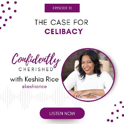 Confidently Cherished Episode 10: The Case for Celibacy Confidently Cherished Episode 10: The Case for Celibacy