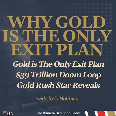 Gold is The Only Exit Plan, $39 Trillion Doom Loop - Gold Rush Star Reveals