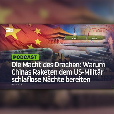 Die Macht des Drachen: Warum Chinas Raketen dem US-Militär schlaflose Nächte bereiten