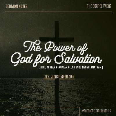 The Gospel ( Eksposisi Kitab Roma - Week 2 ) The Power Of God Salvation - Rev. Michael Chrisdion The Gospel ( Eksposisi Kitab Roma - Week 2 ) The Power Of God Salvation - Rev. Michael Chrisdion