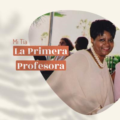 Women’s History Month Day 3: La Profesora Primera. Gracias Tía