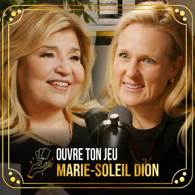 #143 - Marie-Soleil Dion | Ouvre ton jeu avec Marie-Claude Barrette