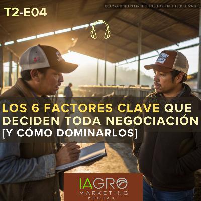 E04 | T2 | Los 6 Factores Clave que deciden toda negociación (y cómo dominarlos)
