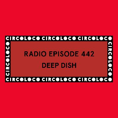 Circoloco Radio 442 - Deep Dish Circoloco Radio 442 - Deep Dish