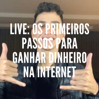 Live #01 - Os primeiros passos para ganhar dinheiro na internet