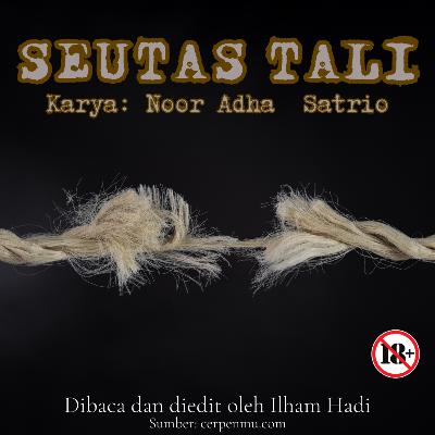 Seutas Tali - Karya: Noor Adha Satrio Seutas Tali - Karya: Noor Adha Satrio