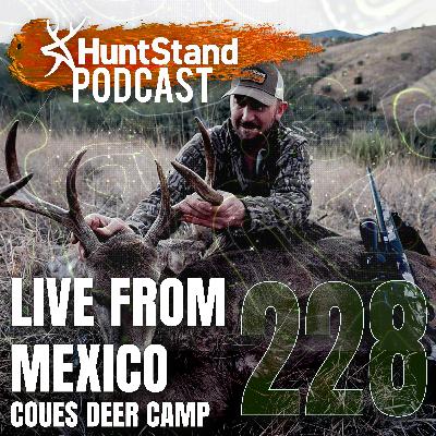 #228 - LIVE from Coues Deer Camp in Old Mexico