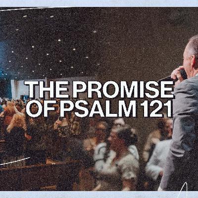The Promise of Psalm 121 | Pastor Michael Ensey