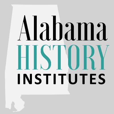 Episode 80 -- Hayden McDaniel On The Alabama History Institute